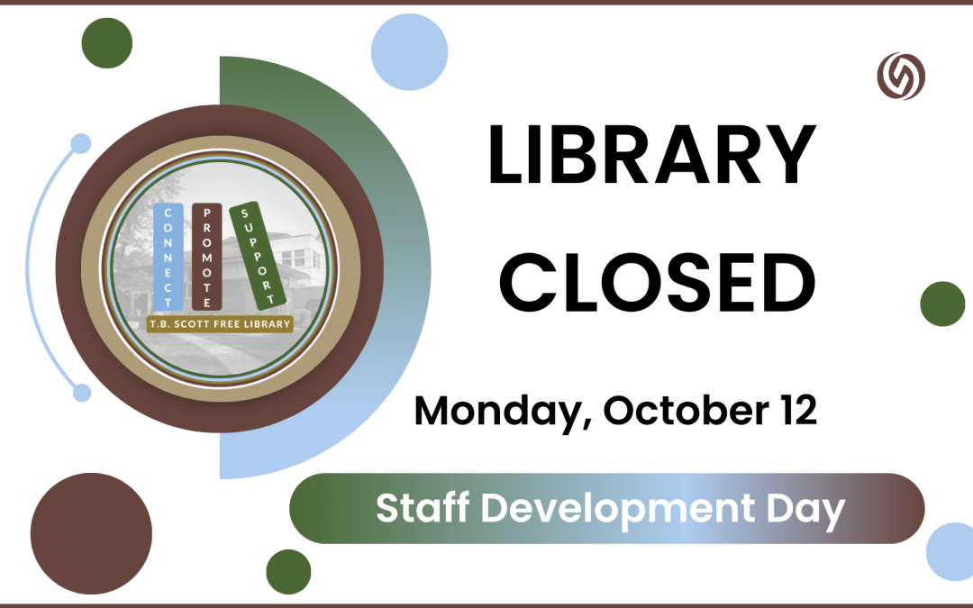 Graphic announcing that the T.B. Scott Free Library is closed Monday, October 12, for Staff Development Day.